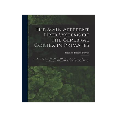 [预订]The Main Afferent Fiber Systems of the Cerebral Cortex in Primates: An Investigation of the Central  9781019251966