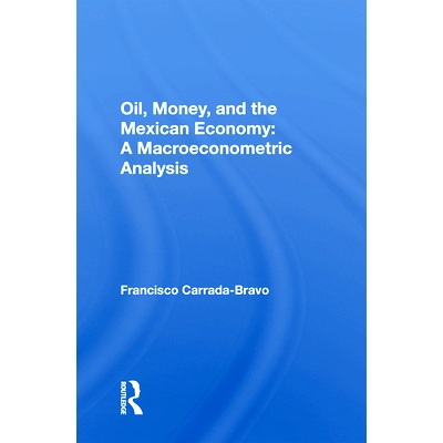 预订 Oil, Money, And The Mexican Economy: A Macroeconometric Analysis 石油、货币与墨西哥经济：宏观计量经济学分析（重印版