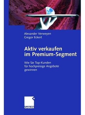 预订 Aktiv verkaufen im Premium-Segment: Wie Sie Top-Kunden für hochpreisige Angebote gewinnen: 9783322822321