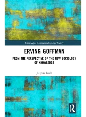 预订 Erving Goffman: From the Perspective of the New Sociology of Knowledge 欧文·戈夫曼：源自知识的新社会学展望: 978113