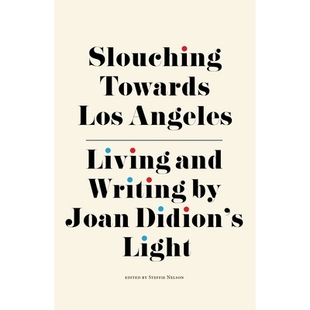 预订 Slouching Towards Los Angeles 没精打采地走向洛斯洛杉矶:琼·迪迪翁之光的生活与写作: 9781644281673