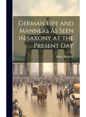 预订 German Life and Manners As Seen in Saxony at the Present Day: 9781020076169