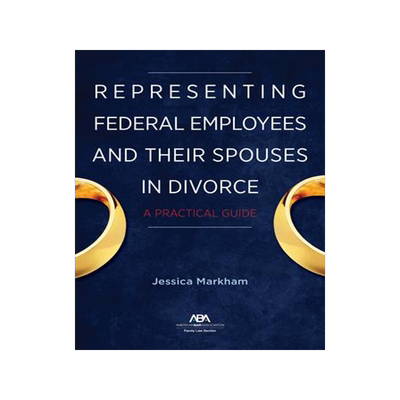 [预订]Representing Federal Employees and Their Spouses in Divorce: A Practical Guide 9781641056519