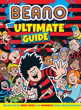 预订 Beano the Ultimate Guide: Discover All the Weird, Wacky and Wonderful Things about Beanotown Beano *指南：探索 Bean