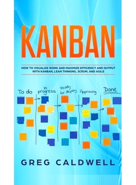 预订 Kanban: How to Visualize Work and Maximize Efficiency and Output with Kanban, Lean Thinking, Scrum, and Agile (Lean