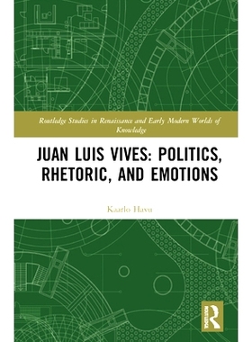 预订 Juan Luis Vives: Politics, Rhetoric, and Emotions 胡安·路易斯·维维斯：政治、修辞与情感: 9781032146690