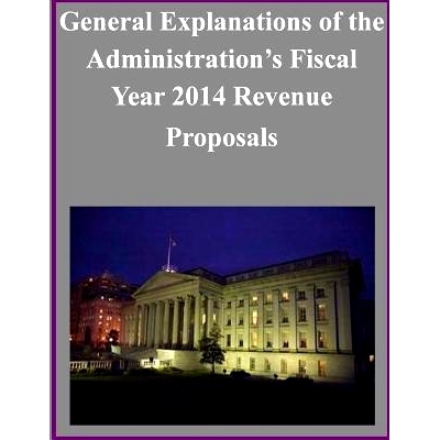 预订 General Explanations of the Administration’s Fiscal Year 2014 Revenue Proposals: 9781501005541