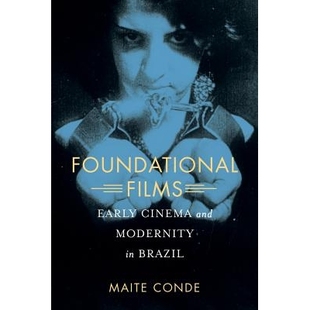 Early Cinema Brazil Foundational 9780520290990 Films Modernity 预订 and