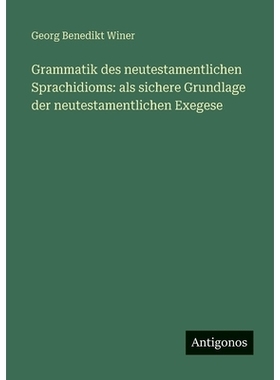 预订 Grammatik des neutestamentlichen Sprachidioms: als sichere Grundlage der neutestamentlichen Exegese: 9783563669402