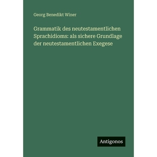预订 Grammatik des neutestamentlichen Sprachidioms: als sichere Grundlage der neutestamentlichen Exegese: 9783563669402
