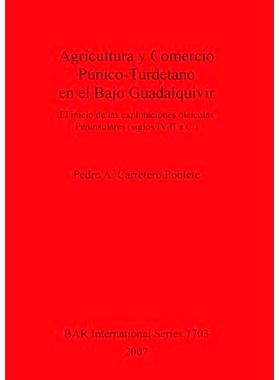 预订 Agricultura y Comercio Púnico-Turdetano en el Bajo Guadalquivir: El inicio de las explotaciones oleícolas Peninsu
