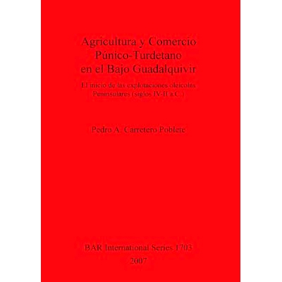 预订 Agricultura y Comercio Púnico-Turdetano en el Bajo Guadalquivir: El inicio de las explotaciones oleícolas Peninsu