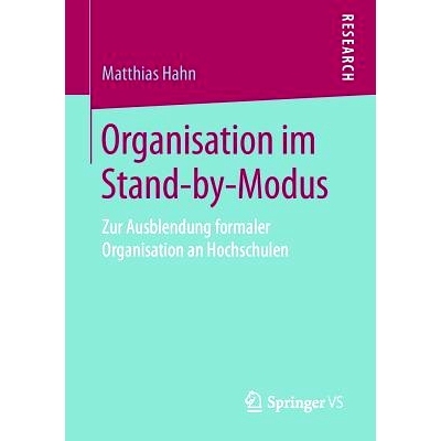 预订 Organisation im Stand-by-Modus: Zur Ausblendung formaler Organisation an Hochschulen: 9783658256760