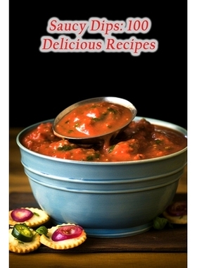 预订 Saucy Dips: 100 Delicious Recipes: 9798865851639