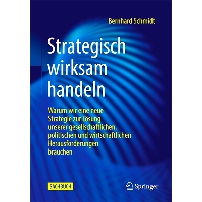 预订 Strategisch Wirksam Handeln: Warum Wir Eine Neue Strategie Zur Lösung Unserer Gesellschaftlichen, Politischen Und
