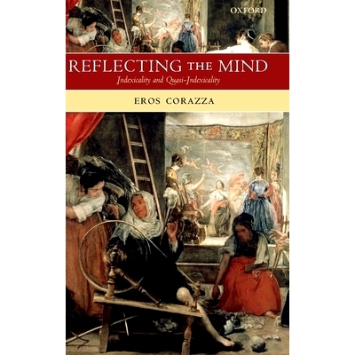 预订 Reflecting the Mind: Indexicality and Quasi-Indexicality 反思心灵：指数性和准指数性: 9780199270187
