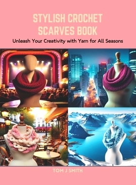 预订 Stylish Crochet Scarves Book: Unleash Your Creativity with Yarn for All Seasons: 9798873650552