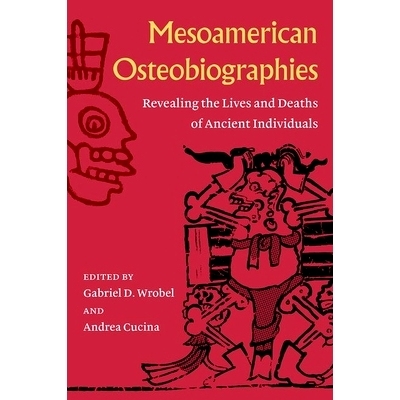 预订 Mesoamerican Osteobiographies: Revealing the Lives and Deaths of Ancient Individuals 中美洲骨传记：揭示古代人的生活