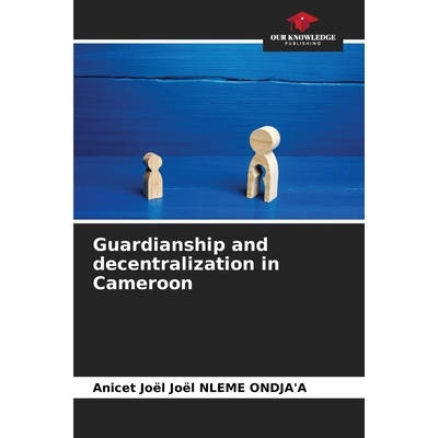 预订 Guardianship and decentralization in Cameroon 喀麦隆的监护权和权力下放: 9786208689582