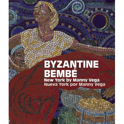 预订 Byzantine Bembé: New York by Manny Vega / Nueva York Por Manny Vega: 9781917273107