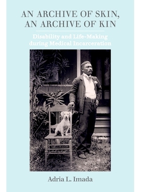 预订 An Archive of Skin, an Archive of Kin: Disability and Life-Making During Medical Incarceration Volume 62: 978052034