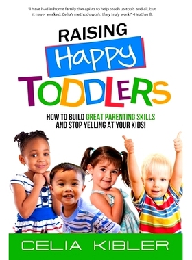 预订 Raising Happy Toddlers: How To Build Great Parenting Skills and S* Yelling at Your Kids!: 9781735214528