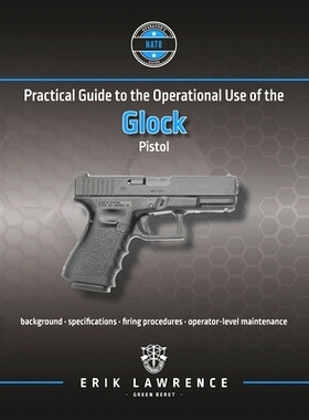 预订 Practical Guide to the Operational Use of the Glock Pistol: 9781941998762