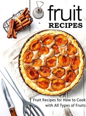 预订 Fruit Recipes: Fruit Recipes for How to Cook with All Types of Fruits (2nd Edition): 9798630309686