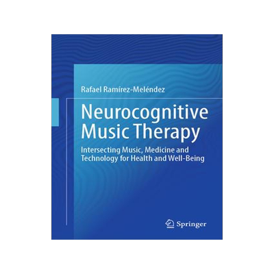 [预订]Neurocognitive Music Therapy: Intersecting Music, Medicine and Technology for Health and Well-Being 9783031486340