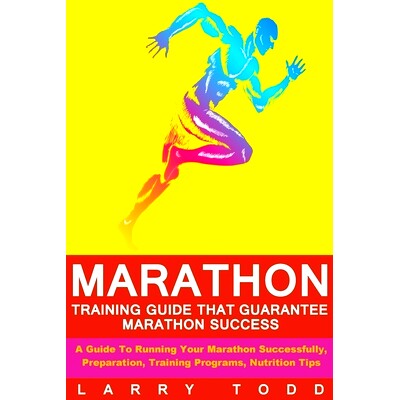 预订 Marathon: Training Guide That Guarantee Marathon Success: A Guide To Running Your Marathon Successfully, Preparatio