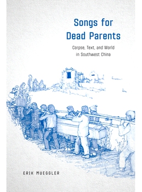 预订 Songs for Dead Parents: Corpse, Text, and World in Southwest China 死亡父母的歌曲：中国西南地区的文字，身体和世界: