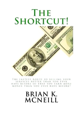 预订 The Shortcut!: The Fastest Route to Selling Your Services Better than You Ever Have Before, So That You Earn More M