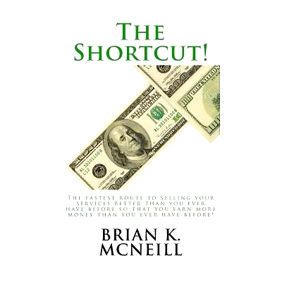 预订 The Shortcut!: The Fastest Route to Selling Your Services Better than You Ever Have Before, So That You Earn More M