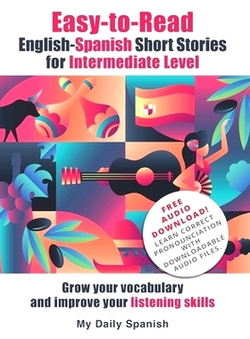 预订 Easy-to-Read English-Spanish Short Stories for Intermediate Level: Grow your vocabulary and improve your listening