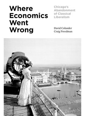 预订 Where Economics Went Wrong: Chicago’s Abandonment of Classical Liberalism 经济学出错的地方：芝加哥对古典自由主义的