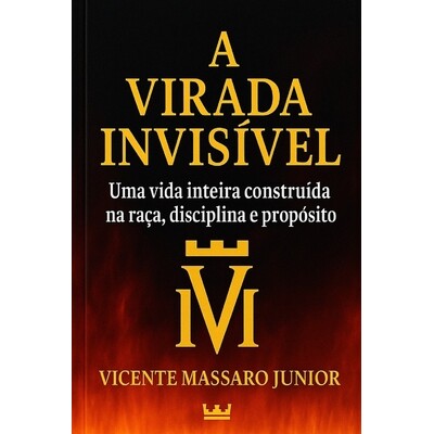 预订 A Virada Invisível: Uma vida inteira construída na raça, disciplina e propósito 9798277271834