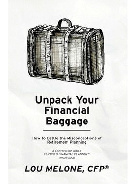 预订 Unpack Your Financial Baggage: How to Battle the Misconceptions of Retirement Planning: 9781948237772