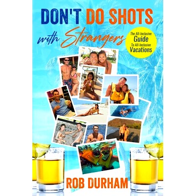 预订 Don’t Do Shots with Strangers: The All-inclusive Guide to All-Inclusive Vacations: 9781706111047