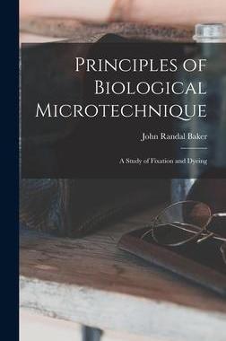 [预订]Principles of Biological Microtechnique; a Study of Fixation and Dyeing 9781015944428