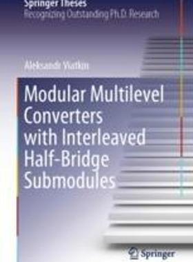 [预订]Modular Multilevel Converters with Interleaved Half-Bridge Submodules 9783031300387