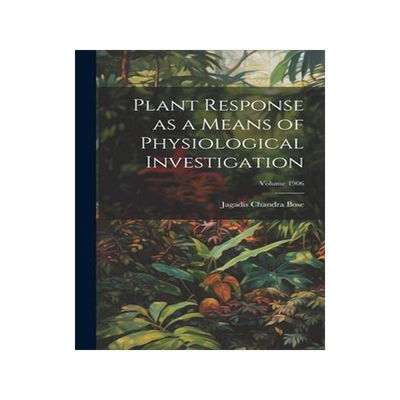 [预订]Plant Response as a Means of Physiological Investigation; Volume 1906 9781021149510