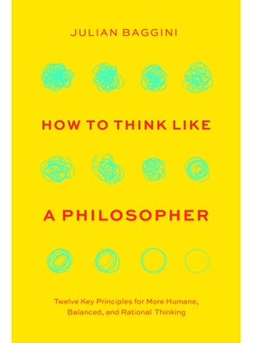 预订 How to Think Like a Philosopher: Twelve Key Principles for More Humane, Balanced, and Rational Thinking: 9780226845