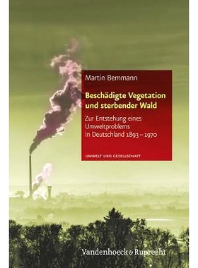 预订 Beschädigte Vegetation und sterbender Wald: Zur Entstehung eines Umweltproblems in Deutschland 1893–1970 被破坏的