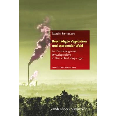预订 Beschädigte Vegetation und sterbender Wald: Zur Entstehung eines Umweltproblems in Deutschland 1893–1970 被破坏的