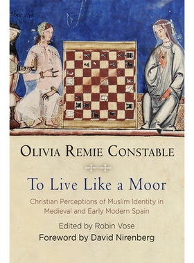 预订 To Live Like a Moor: Christian Perceptions of Muslim Identity in Medieval and Early Modern Spain 生活得像一个摩尔人