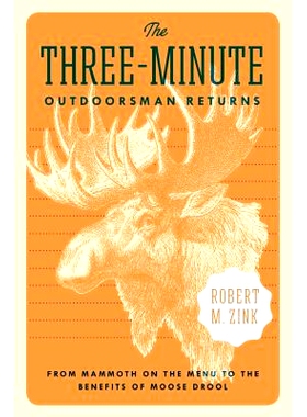 预订 The Three-Minute Outdoorsman Returns: From Mammoth on the Menu to the Benefits of Moose Drool 三分钟的户外运动员返