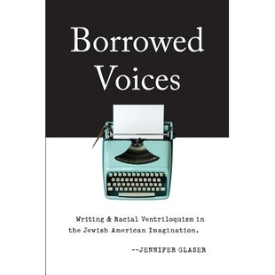 Writing 声音：美国犹太人想象力中 虚构 the Borrowed Voices Jewish Racial and Imagination 预订 Ventriloquism American