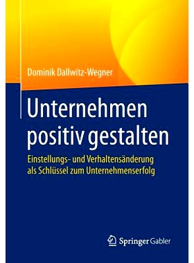 预订 Unternehmen positiv gestalten: Einstellungs- und Verhaltensänderung als Schlüssel zum Unternehmenserfolg: 9783658