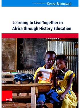 预订 Learning to Live Together in Africa through History Education: An Analysis of School Curricula and Stakeholders’ P