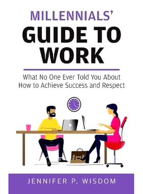 预订 Millennials’ Guide to Work: What No One Ever Told You About How to Achieve Success and Respect: 9781733097703